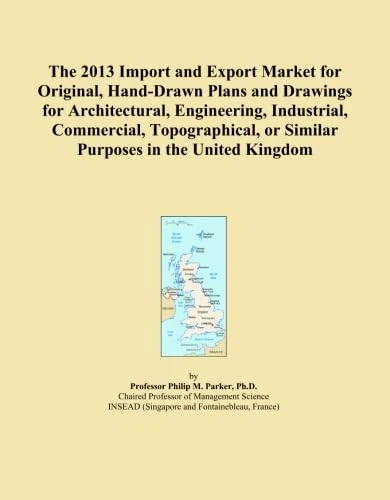 The 2013 Import and Export Market for Original, Hand-Drawn Plans and Drawings for Architectural, Engineering, Industrial, Commercial, Topographical, or Similar Purposes in the United Kingdom