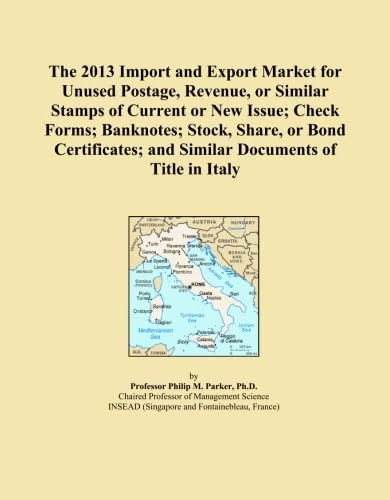 The 2013 Import and Export Market for Unused Postage, Revenue, or Similar Stamps of Current or New Issue; Check Forms; Banknotes; Stock, Share, or ... and Similar Documents of Title in Italy