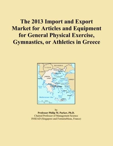 The 2013 Import and Export Market for Articles and Equipment for General Physical Exercise, Gymnastics, or Athletics in Greece