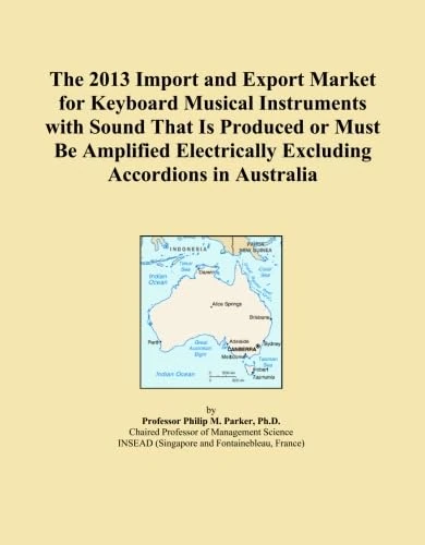 The 2013 Import and Export Market for Keyboard Musical Instruments with Sound That Is Produced or Must Be Amplified Electrically Excluding Accordions in Australia