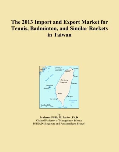 The 2013 Import and Export Market for Tennis, Badminton, and Similar Rackets in Taiwan