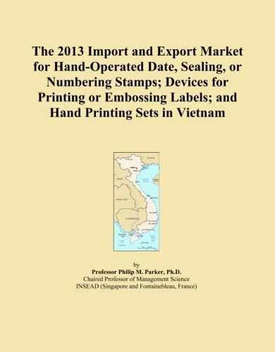 The 2013 Import and Export Market for Hand-Operated Date, Sealing, or Numbering Stamps; Devices for Printing or Embossing Labels; and Hand Printing Sets in Vietnam