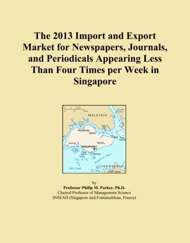 The 2013 Import and Export Market for Newspapers, Journals, and Periodicals Appearing Less Than Four Times per Week in Singapore