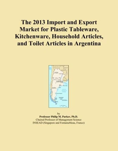 The 2013 Import and Export Market for Plastic Tableware, Kitchenware, Household Articles, and Toilet Articles in Argentina