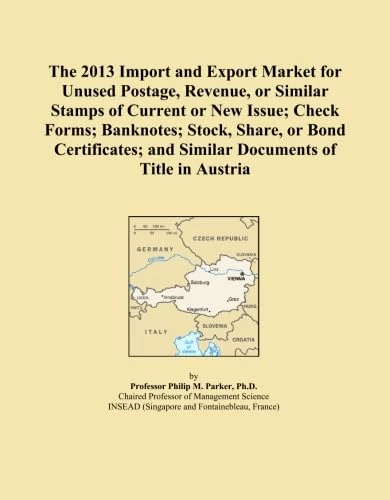 The 2013 Import and Export Market for Unused Postage, Revenue, or Similar Stamps of Current or New Issue; Check Forms; Banknotes; Stock, Share, or ... and Similar Documents of Title in Austria