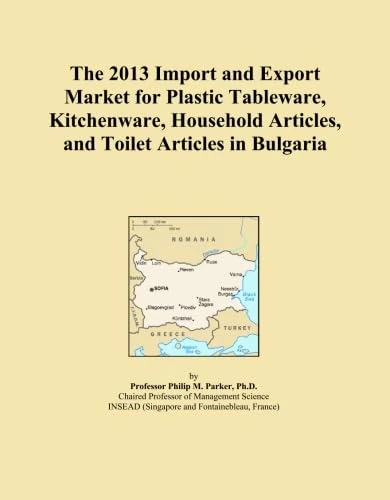 The 2013 Import and Export Market for Plastic Tableware, Kitchenware, Household Articles, and Toilet Articles in Bulgaria