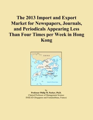 The 2013 Import and Export Market for Newspapers, Journals, and Periodicals Appearing Less Than Four Times per Week in Hong Kong