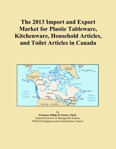 The 2013 Import and Export Market for Plastic Tableware, Kitchenware, Household Articles, and Toilet Articles in Canada