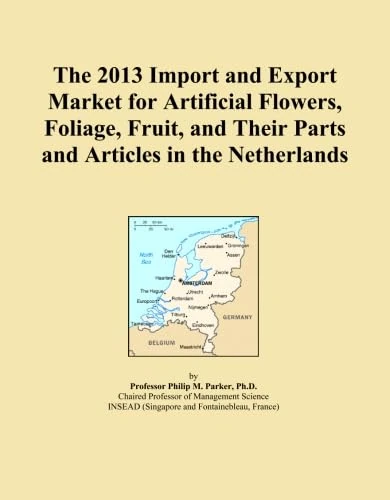 The 2013 Import and Export Market for Artificial Flowers, Foliage, Fruit, and Their Parts and Articles in the Netherlands