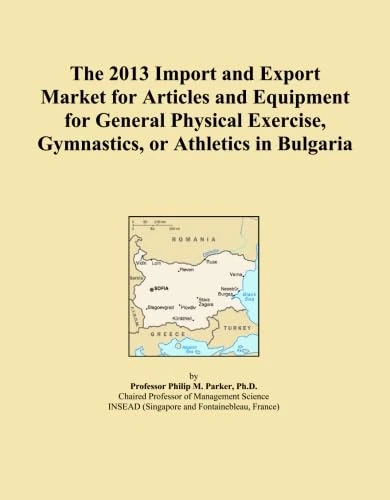 The 2013 Import and Export Market for Articles and Equipment for General Physical Exercise, Gymnastics, or Athletics in Bulgaria
