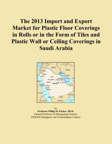 The 2013 Import and Export Market for Plastic Floor Coverings in Rolls or in the Form of Tiles and Plastic Wall or Ceiling Coverings in Saudi Arabia