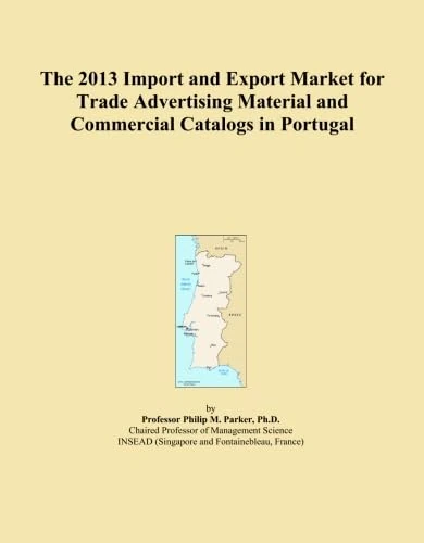 The 2013 Import and Export Market for Trade Advertising Material and Commercial Catalogs in Portugal