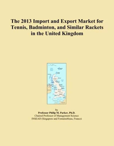 The 2013 Import and Export Market for Tennis, Badminton, and Similar Rackets in the United Kingdom