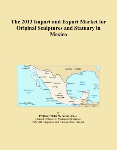 The 2013 Import and Export Market for Original Sculptures and Statuary in Mexico