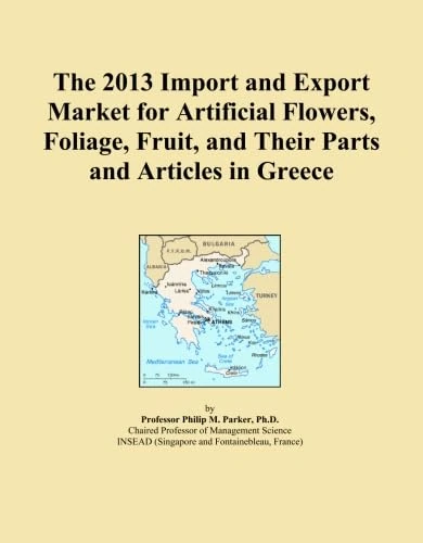 The 2013 Import and Export Market for Artificial Flowers, Foliage, Fruit, and Their Parts and Articles in Greece