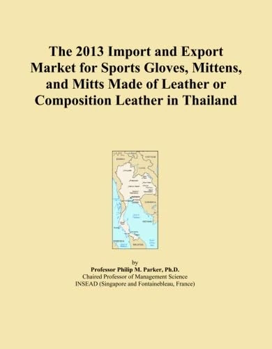 The 2013 Import and Export Market for Sports Gloves, Mittens, and Mitts Made of Leather or Composition Leather in Thailand