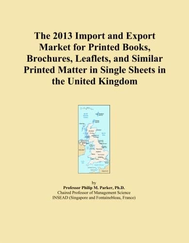The 2013 Import and Export Market for Printed Books, Brochures, Leaflets, and Similar Printed Matter in Single Sheets in the United Kingdom