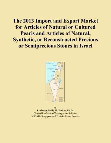 The 2013 Import and Export Market for Articles of Natural or Cultured Pearls and Articles of Natural, Synthetic, or Reconstructed Precious or Semiprecious Stones in Israel