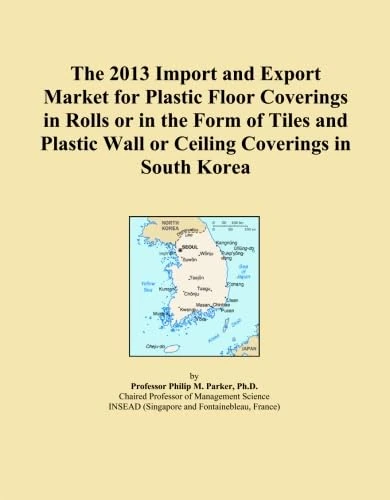 The 2013 Import and Export Market for Plastic Floor Coverings in Rolls or in the Form of Tiles and Plastic Wall or Ceiling Coverings in South Korea