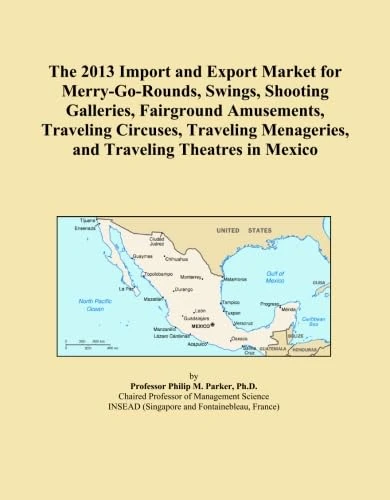 The 2013 Import and Export Market for Merry-Go-Rounds, Swings, Shooting Galleries, Fairground Amusements, Traveling Circuses, Traveling Menageries, and Traveling Theatres in Mexico