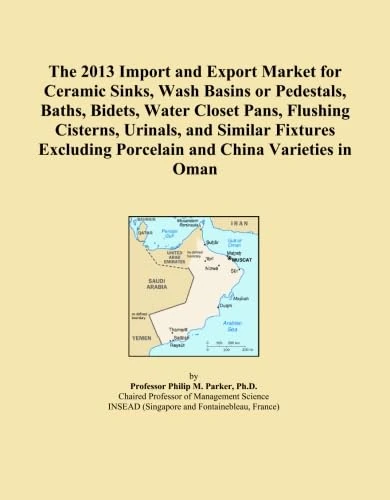 The 2013 Import and Export Market for Ceramic Sinks, Wash Basins or Pedestals, Baths, Bidets, Water Closet Pans, Flushing Cisterns, Urinals, and ... Porcelain and China Varieties in Oman
