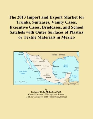 The 2013 Import and Export Market for Trunks, Suitcases, Vanity Cases, Executive Cases, Briefcases, and School Satchels with Outer Surfaces of Plastics or Textile Materials in Mexico