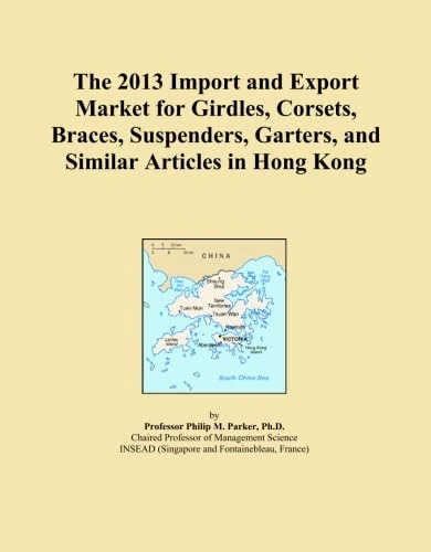 The 2013 Import and Export Market for Girdles, Corsets, Braces, Suspenders, Garters, and Similar Articles in Hong Kong