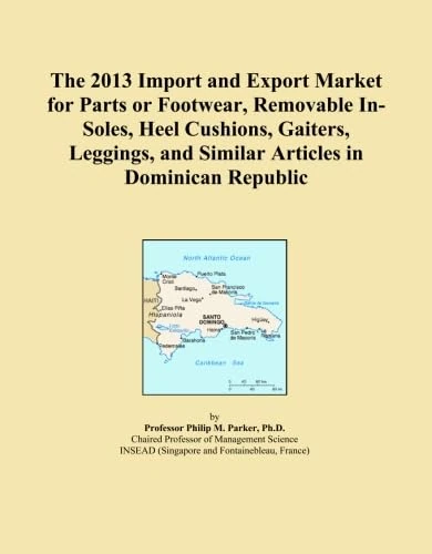 The 2013 Import and Export Market for Parts or Footwear, Removable In-Soles, Heel Cushions, Gaiters, Leggings, and Similar Articles in Dominican Republic