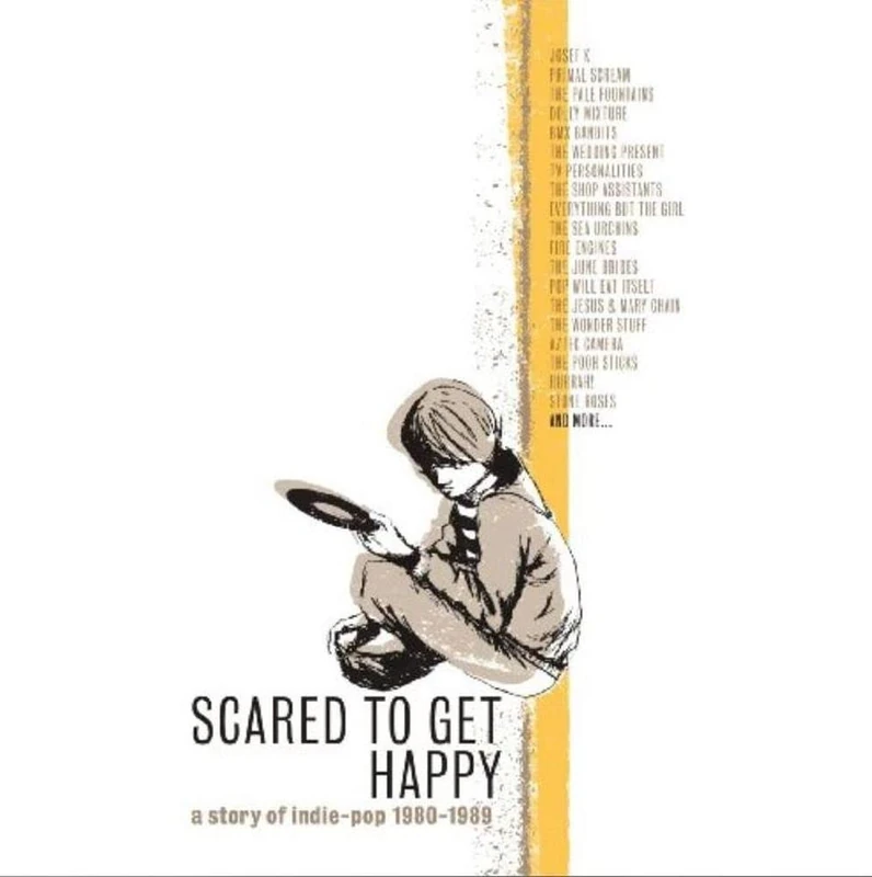 Scared To Get Happy: A Story Of Indie-Pop '80-'89