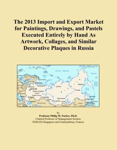 The 2013 Import and Export Market for Paintings, Drawings, and Pastels Executed Entirely by Hand As Artwork, Collages, and Similar Decorative Plaques in Russia