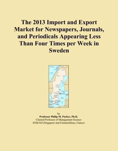 The 2013 Import and Export Market for Newspapers, Journals, and Periodicals Appearing Less Than Four Times per Week in Sweden