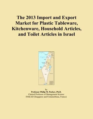 The 2013 Import and Export Market for Plastic Tableware, Kitchenware, Household Articles, and Toilet Articles in Israel