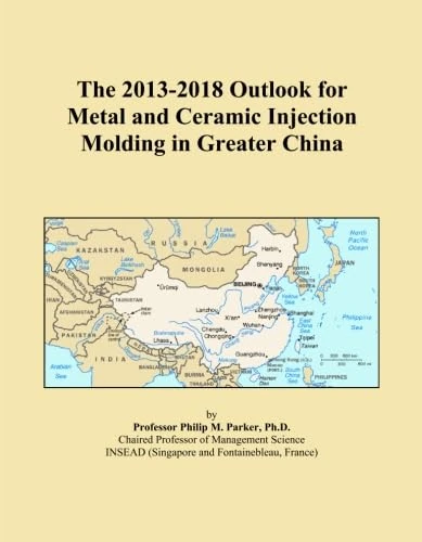 The 2013-2018 Outlook for Metal and Ceramic Injection Molding in Greater China