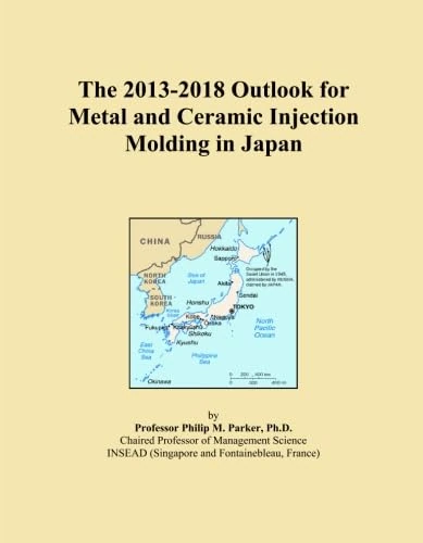 The 2013-2018 Outlook for Metal and Ceramic Injection Molding in Japan