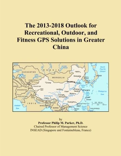 The 2013-2018 Outlook for Recreational, Outdoor, and Fitness GPS Solutions in Greater China