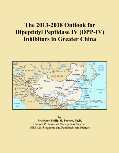 The 2013-2018 Outlook for Dipeptidyl Peptidase IV (DPP-IV) Inhibitors in Greater China