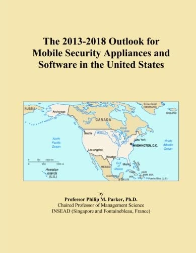 The 2013-2018 Outlook for Mobile Security Appliances and Software in the United States