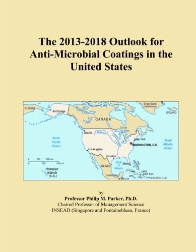 The 2013-2018 Outlook for Anti-Microbial Coatings in the United States