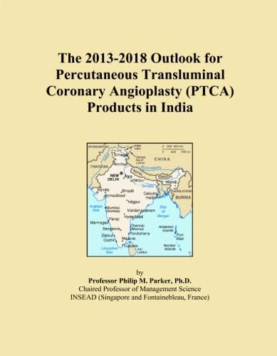 The 2013-2018 Outlook for Percutaneous Transluminal Coronary Angioplasty (PTCA) Products in India