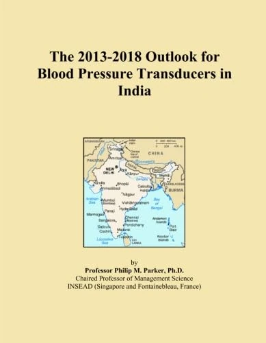 The 2013-2018 Outlook for Blood Pressure Transducers in India