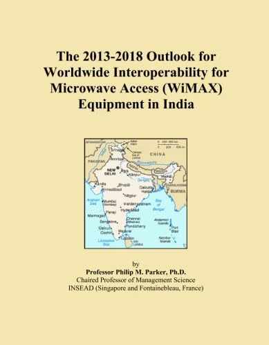 The 2013-2018 Outlook for Worldwide Interoperability for Microwave Access (WiMAX) Equipment in India