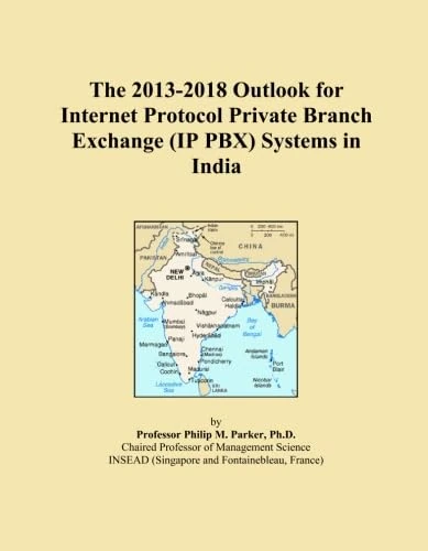 The 2013-2018 Outlook for Internet Protocol Private Branch Exchange (IP PBX) Systems in India