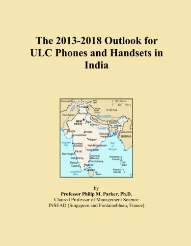 The 2013-2018 Outlook for ULC Phones and Handsets in India