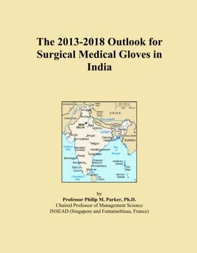 The 2013-2018 Outlook for Surgical Medical Gloves in India
