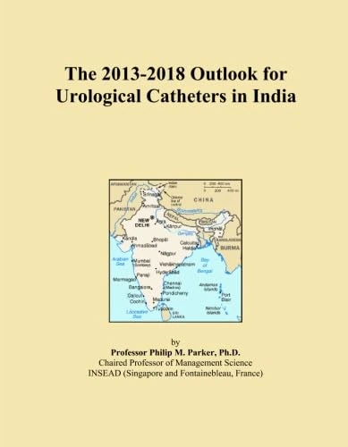 The 2013-2018 Outlook for Urological Catheters in India