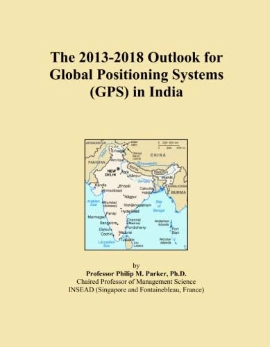 The 2013-2018 Outlook for Global Positioning Systems (GPS) in India