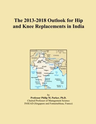 The 2013-2018 Outlook for Hip and Knee Replacements in India