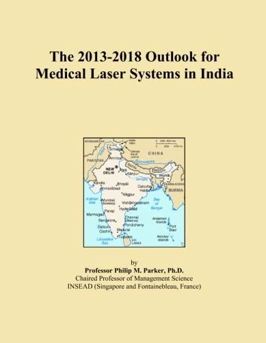 The 2013-2018 Outlook for Medical Laser Systems in India