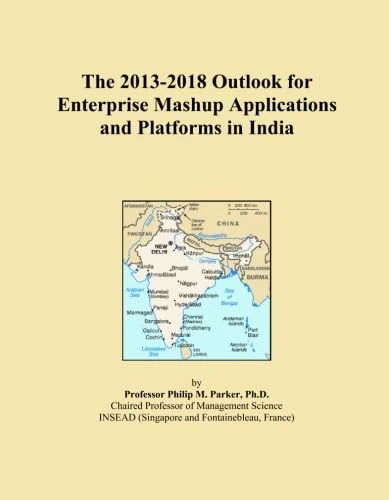 The 2013-2018 Outlook for Enterprise Mashup Applications and Platforms in India