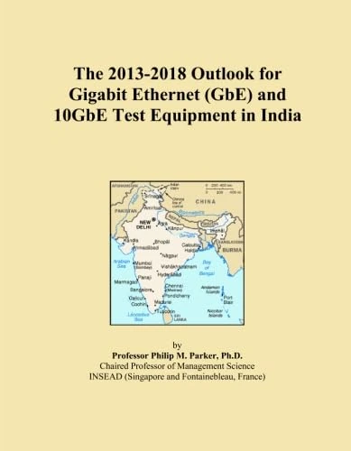 The 2013-2018 Outlook for Gigabit Ethernet (GbE) and 10GbE Test Equipment in India